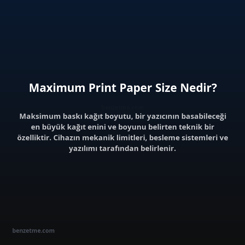 Maximum Print Paper Size Nedir?