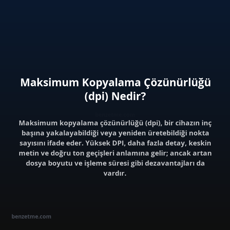Maksimum Kopyalama Çözünürlüğü (dpi) Nedir?