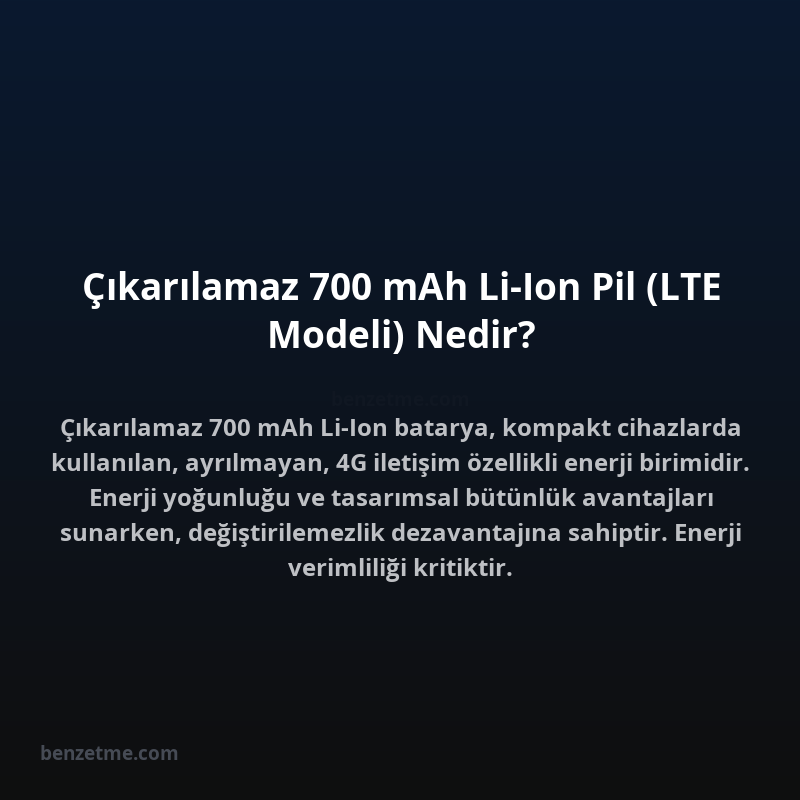 Çıkarılamaz 700 mAh Li-Ion Pil (LTE Modeli) Nedir?