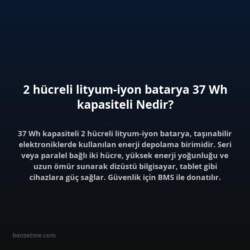 2 hücreli lityum-iyon batarya 37 Wh kapasiteli Nedir?