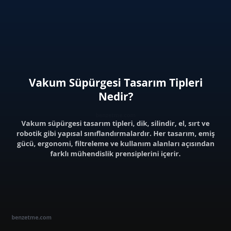 Vakum Süpürgesi Tasarım Tipleri Nedir?