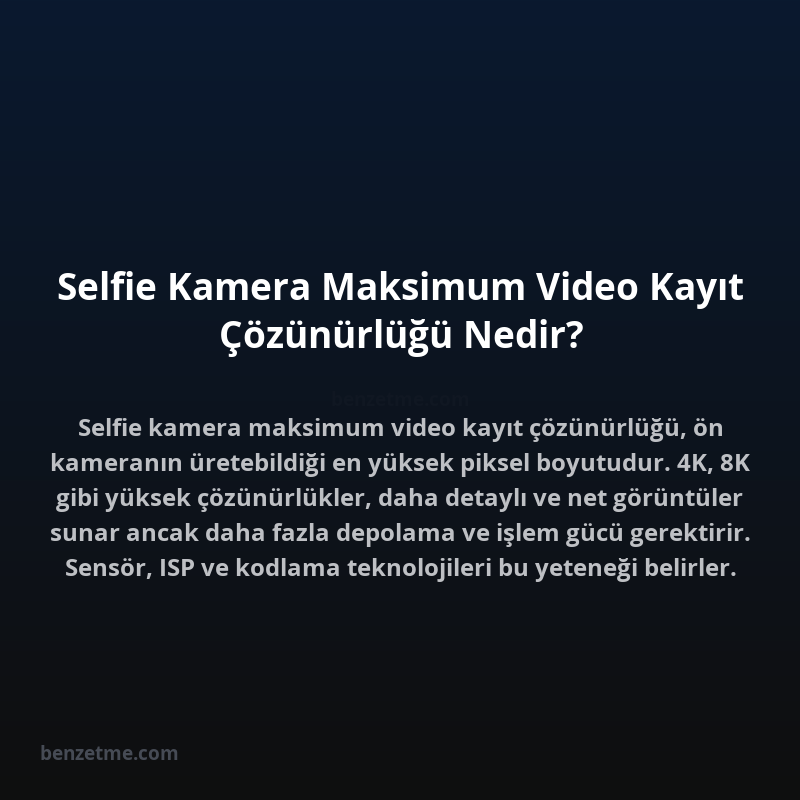 Selfie Kamera Maksimum Video Kayıt Çözünürlüğü Nedir?