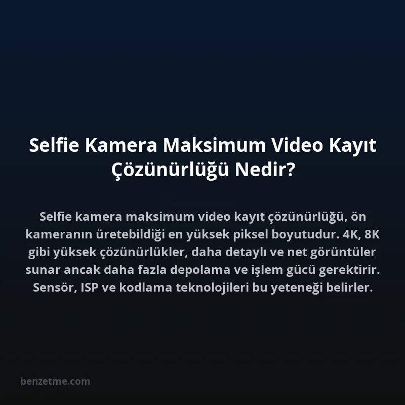 Selfie Kamera Maksimum Video Kayıt Çözünürlüğü Nedir?