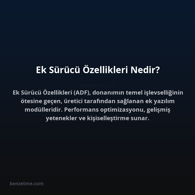 Ek Sürücü Özellikleri Nedir?