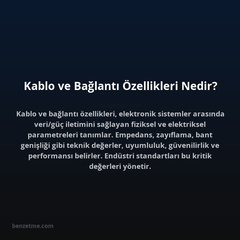 Kablo ve Bağlantı Özellikleri Nedir?